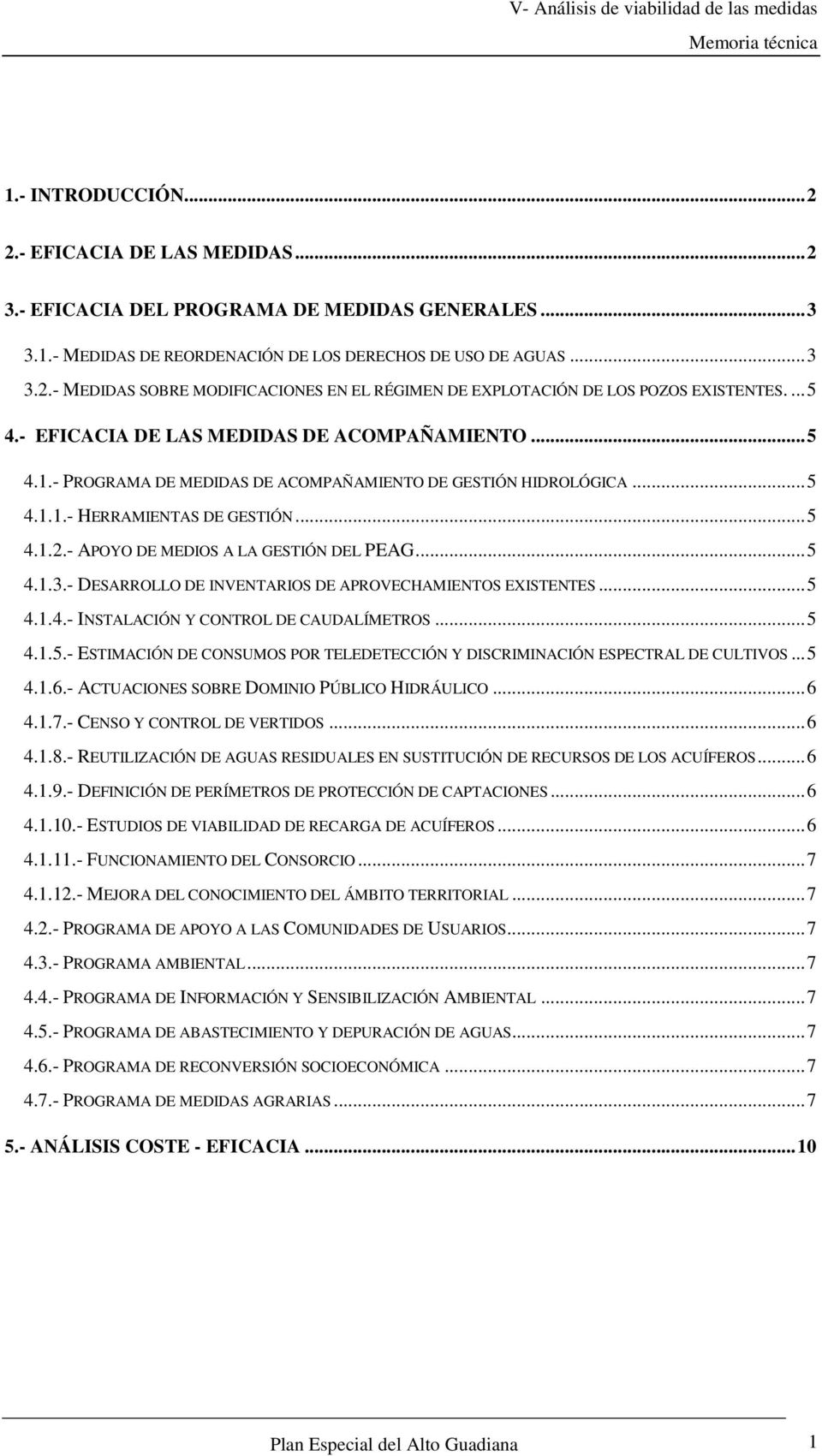 - APOYO DE MEDIOS A LA GESTIÓN DEL PEAG...5 4.1.3.- DESARROLLO DE INVENTARIOS DE APROVECHAMIENTOS EXISTENTES...5 4.1.4.- INSTALACIÓN Y CONTROL DE CAUDALÍMETROS...5 4.1.5.- ESTIMACIÓN DE CONSUMOS POR TELEDETECCIÓN Y DISCRIMINACIÓN ESPECTRAL DE CULTIVOS.