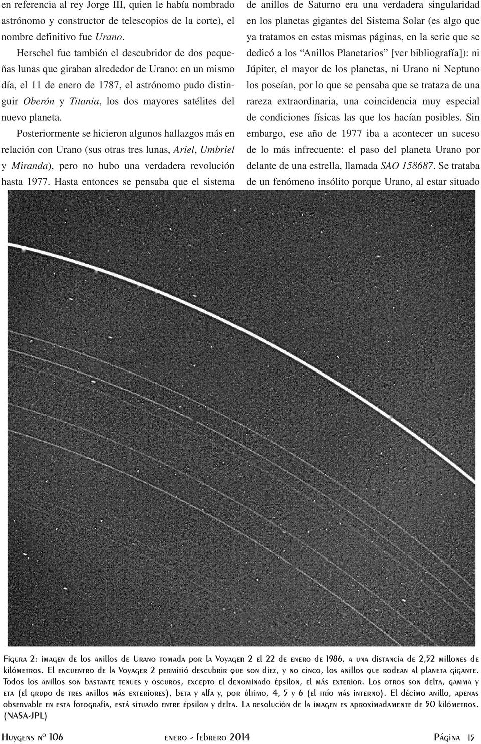 satélites del nuevo planeta. Posteriormente se hicieron algunos hallazgos más en relación con Urano (sus otras tres lunas, Ariel, Umbriel y Miranda), pero no hubo una verdadera revolución hasta 1977.