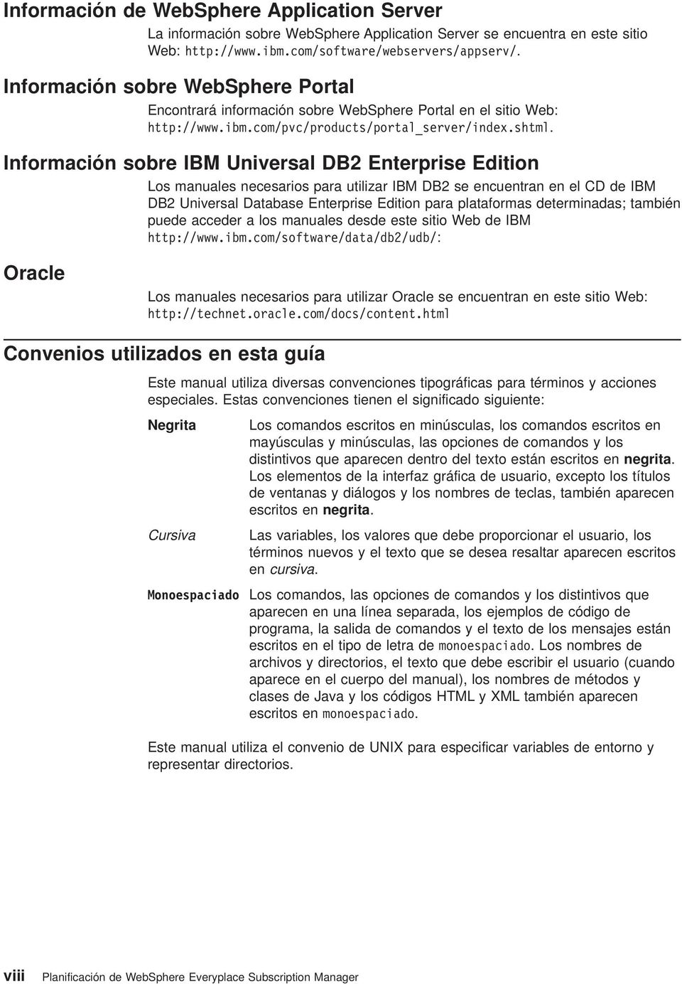 Informción sobre IBM Uniersl DB2 Enterprise Edition Los mnules necesrios pr utilizr IBM DB2 se encuentrn en el CD de IBM DB2 Uniersl Dtbse Enterprise Edition pr pltforms determinds; tmbién puede