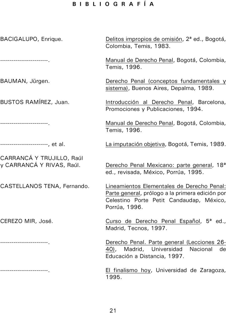 -------------------------. Manual de Derecho Penal, Bogotá, Colombia, Temis, 1996. -------------------------, et al. La imputación objetiva, Bogotá, Temis, 1989.