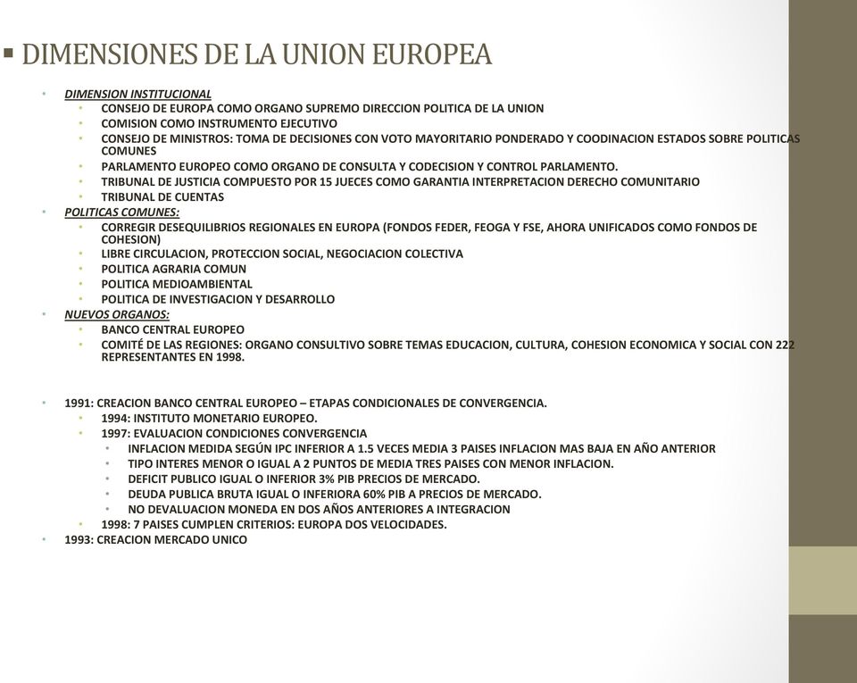 TRIBUNAL DE JUSTICIA COMPUESTO POR 15 JUECES COMO GARANTIA INTERPRETACION DERECHO COMUNITARIO TRIBUNAL DE CUENTAS POLITICAS COMUNES: CORREGIR DESEQUILIBRIOS REGIONALES EN EUROPA (FONDOS FEDER, FEOGA