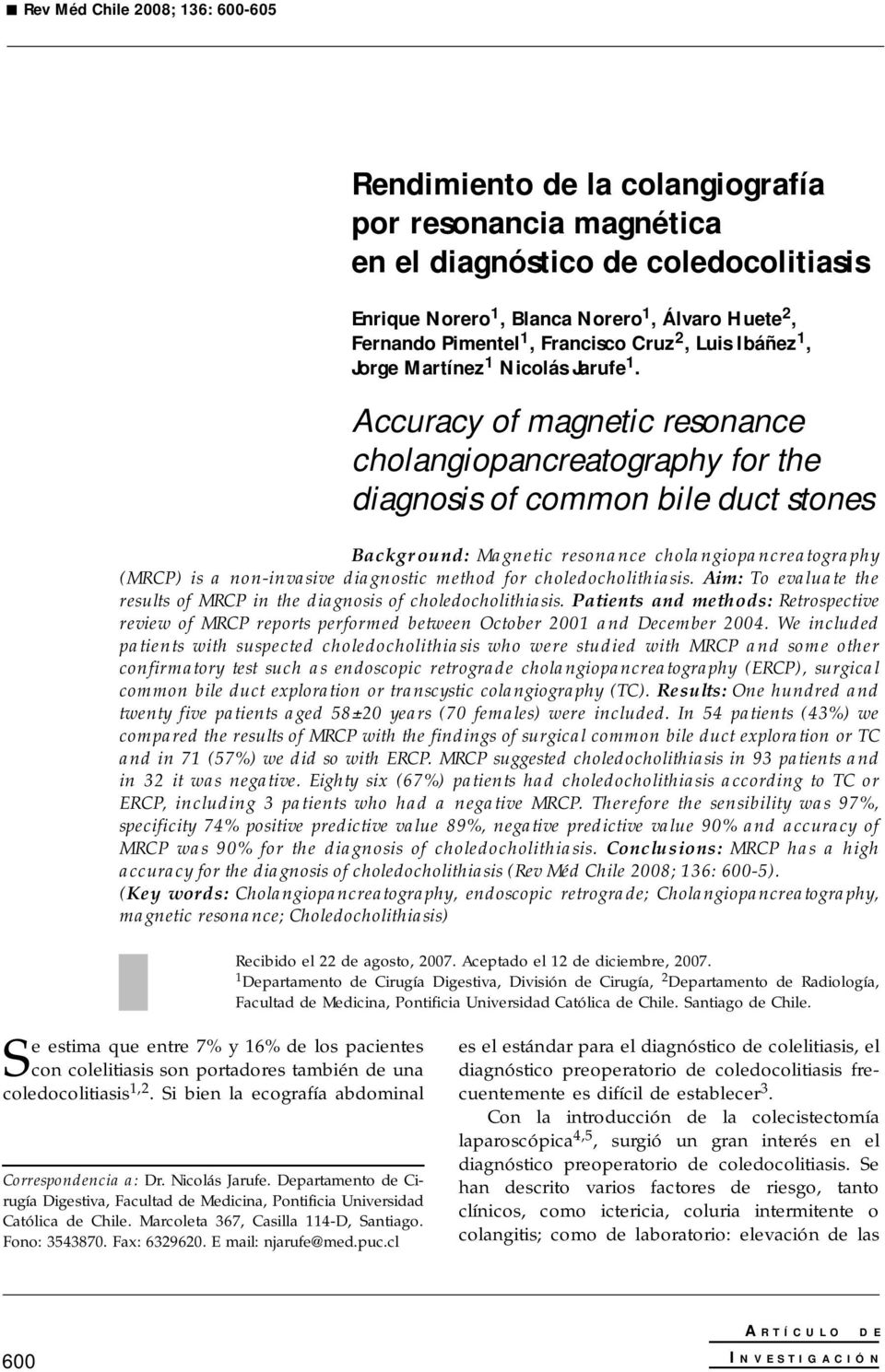 Accuracy of magnetic resonance cholangiopancreatography for the diagnosis of common bile duct stones Background: Magnetic resonance cholangiopancreatography (MRCP) is a non-invasive diagnostic method