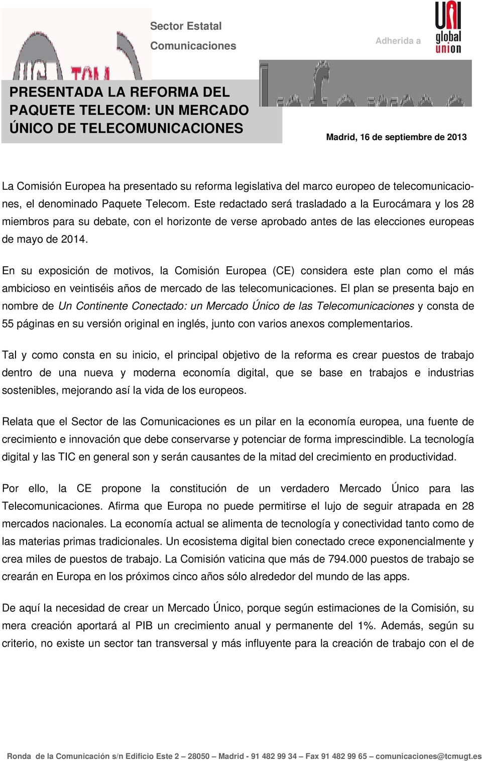 Este redactado será trasladado a la Eurocámara y los 28 miembros para su debate, con el horizonte de verse aprobado antes de las elecciones europeas de mayo de 2014.