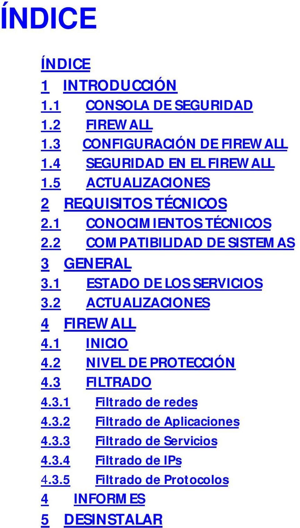 2 COMPATIBILIDAD DE SISTEMAS 3 GENERAL 3.1 ESTADO DE LOS SERVICIOS 3.2 ACTUALIZACIONES 4 FIREWALL 4.1 INICIO 4.