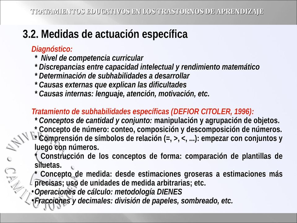 Tratamiento de subhabilidades específicas (DEFIOR CITOLER, 1996): * Conceptos de cantidad y conjunto: manipulación y agrupación de objetos.