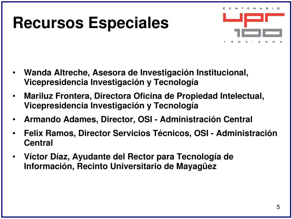 Tecnología Armando Adames, Director, OSI - Administración Central Felix Ramos, Director Servicios Técnicos, OSI
