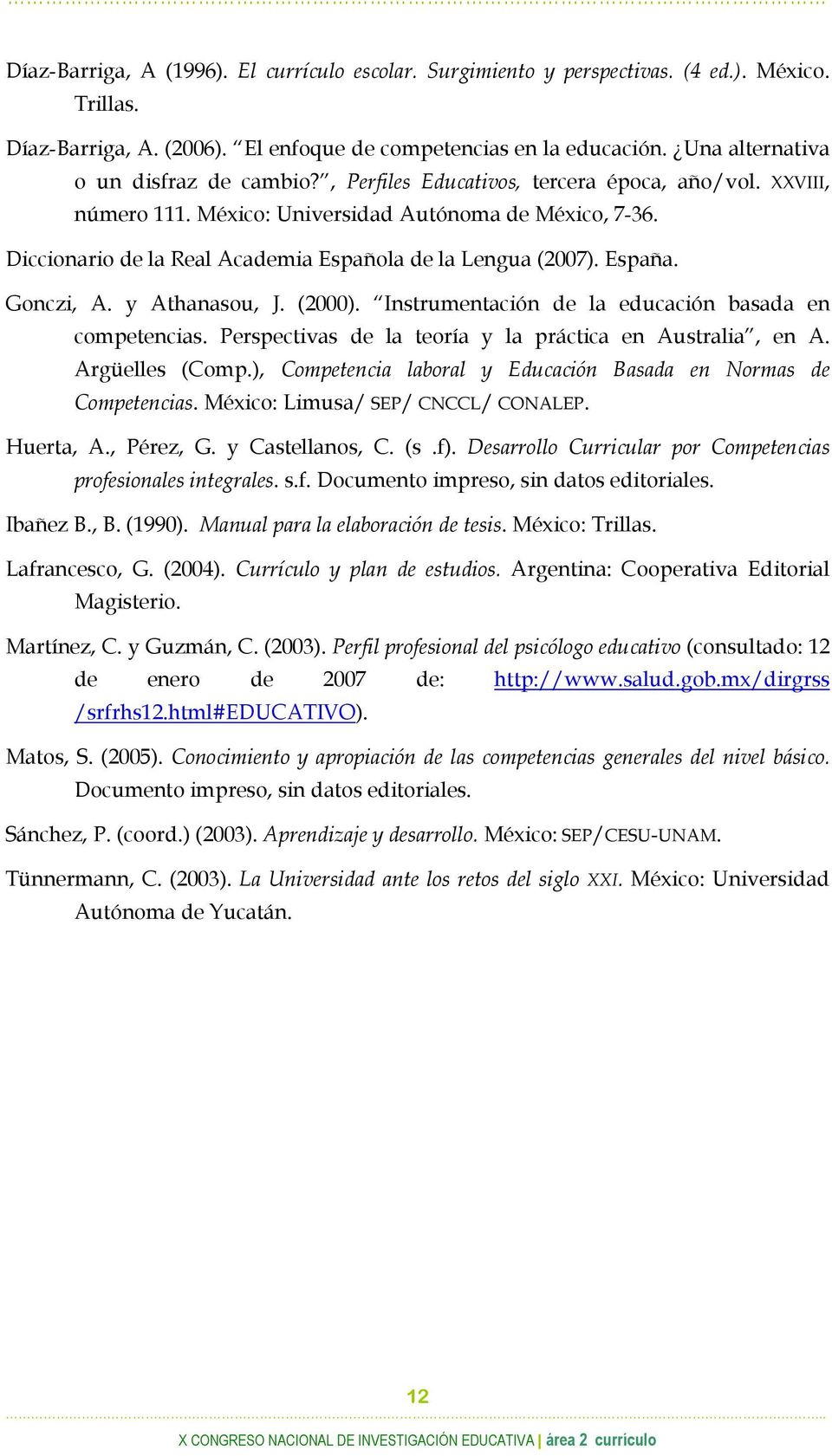 Diccionario de la Real Academia Española de la Lengua (2007). España. Gonczi, A. y Athanasou, J. (2000). Instrumentación de la educación basada en competencias.