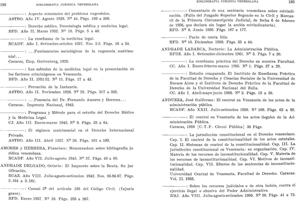 .. Caracas, Emp. Guttenberg, 192s. : Los métodos de la medicina legal en la presentación de los factores criminógenos en Venezuela. BFD. Año 11. 1951-52. No 11. Págs. 17 a 43.