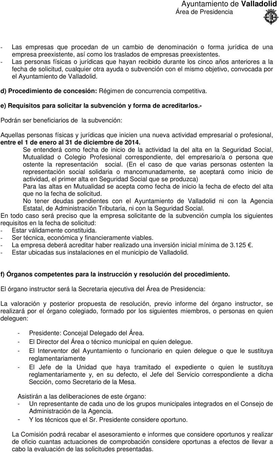 de Valladolid. d) Procedimiento de concesión: Régimen de concurrencia competitiva. e) Requisitos para solicitar la subvención y forma de acreditarlos.