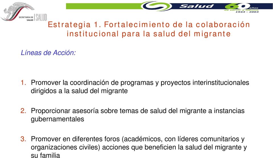 Promover la coordinación de programas y proyectos interinstitucionales dirigidos a la salud del migrante 2.