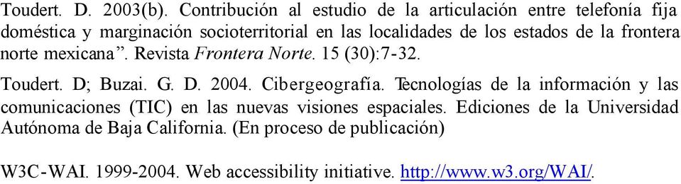 estados de la frontera norte mexicana. Revista Frontera Norte. 15 (30):7-32. Toudert. D; Buzai. G. D. 2004. Cibergeografía.