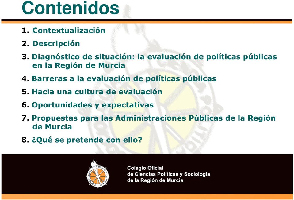Barreras a la evaluación de políticas públicas 5. Hacia una cultura de evaluación 6.