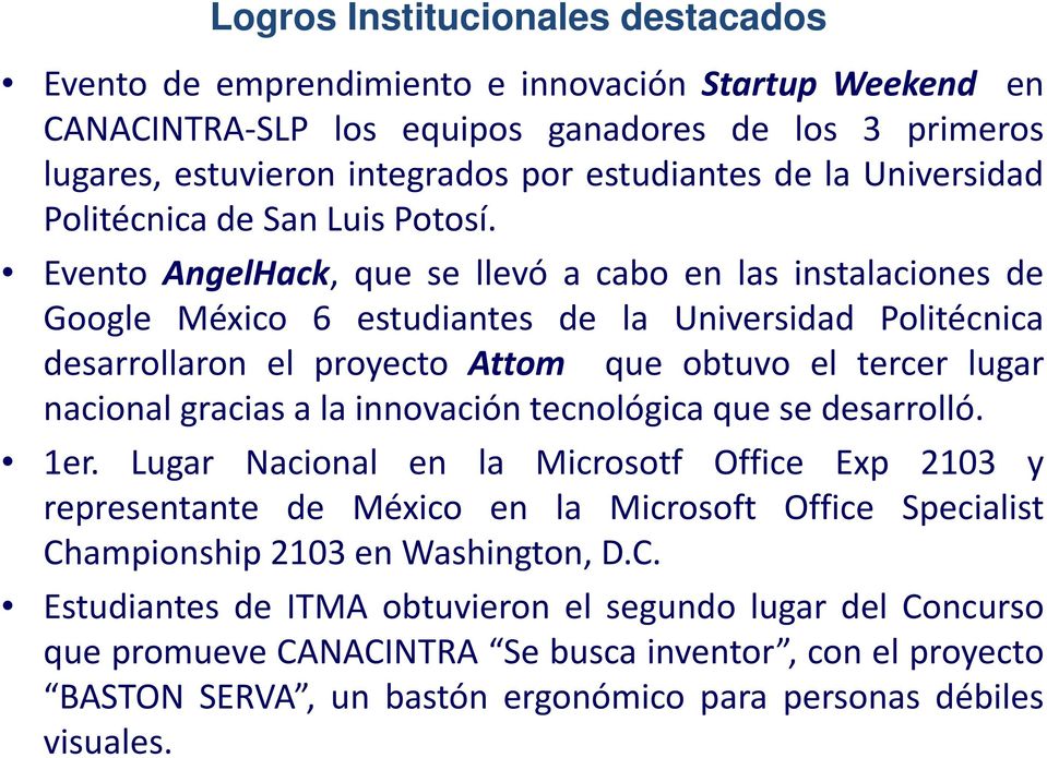 Evento AngelHack, que se llevó a cabo en las instalaciones de Google México 6 estudiantes de la Universidad Politécnica desarrollaron el proyecto Attom que obtuvo el tercer lugar nacional gracias a