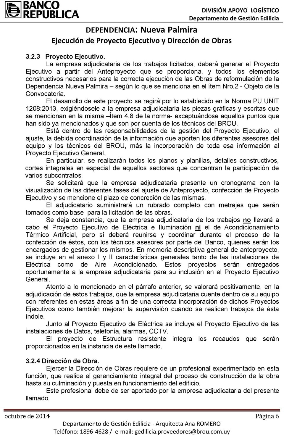 ejecución de las Obras de reformulación de la Dependencia Nueva Palmira según lo que se menciona en el ítem Nro.2 - Objeto de la Convocatoria.