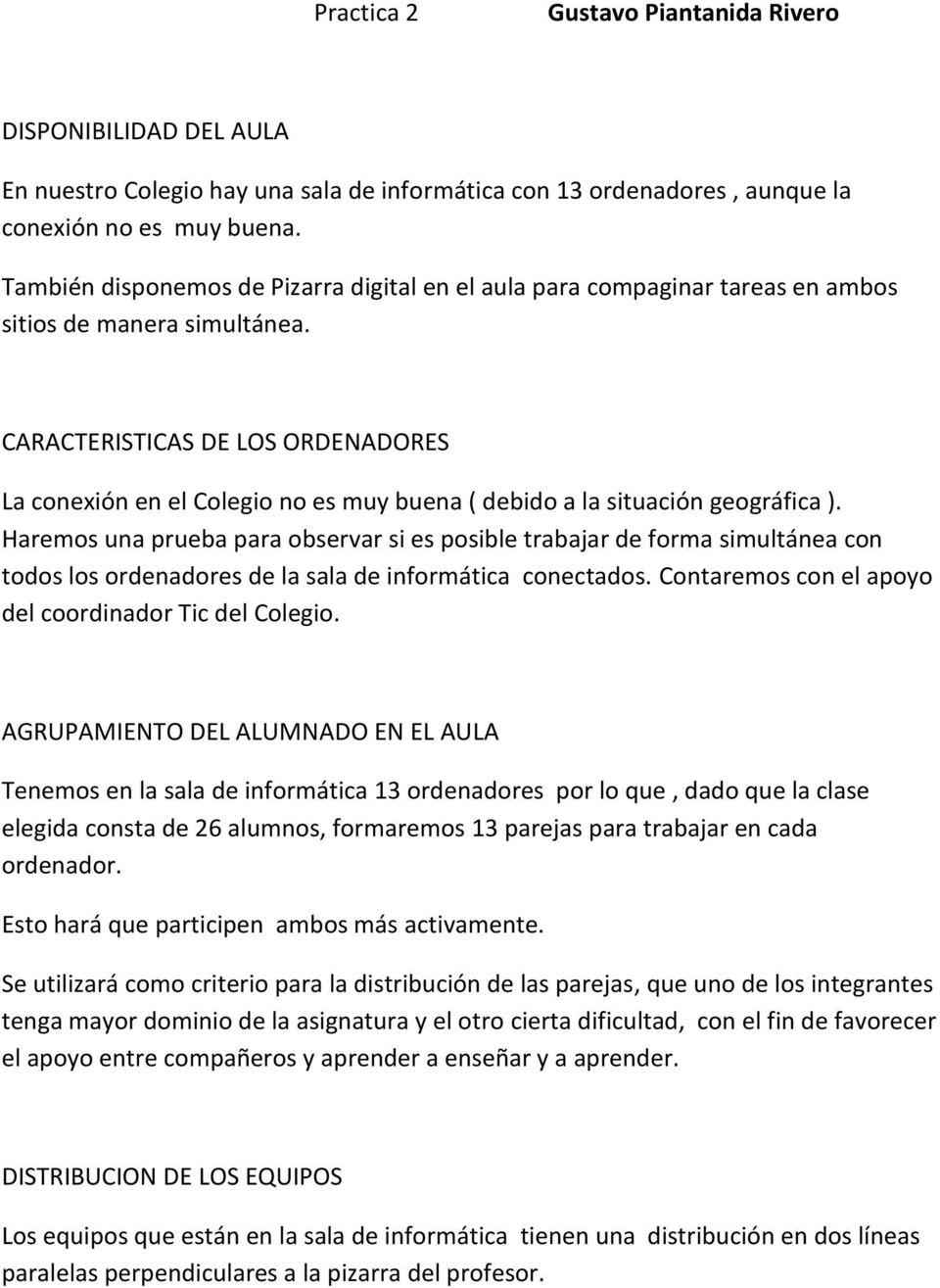 CARACTERISTICAS DE LOS ORDENADORES La conexión en el Colegio no es muy buena ( debido a la situación geográfica ).