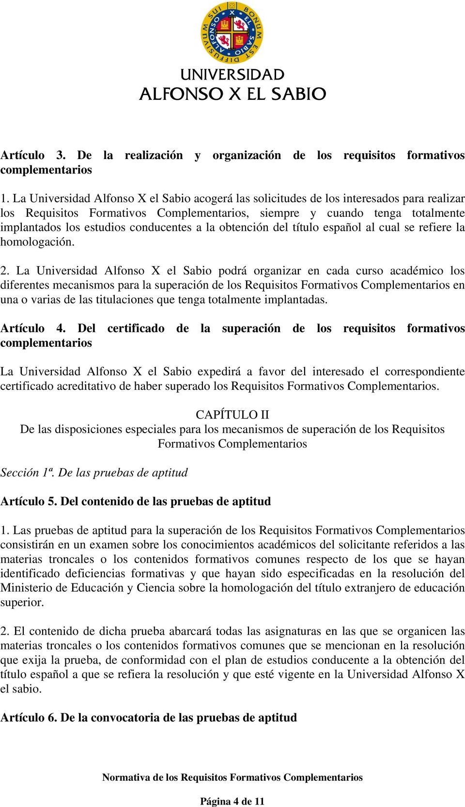 conducentes a la obtención del título español al cual se refiere la homologación. 2.