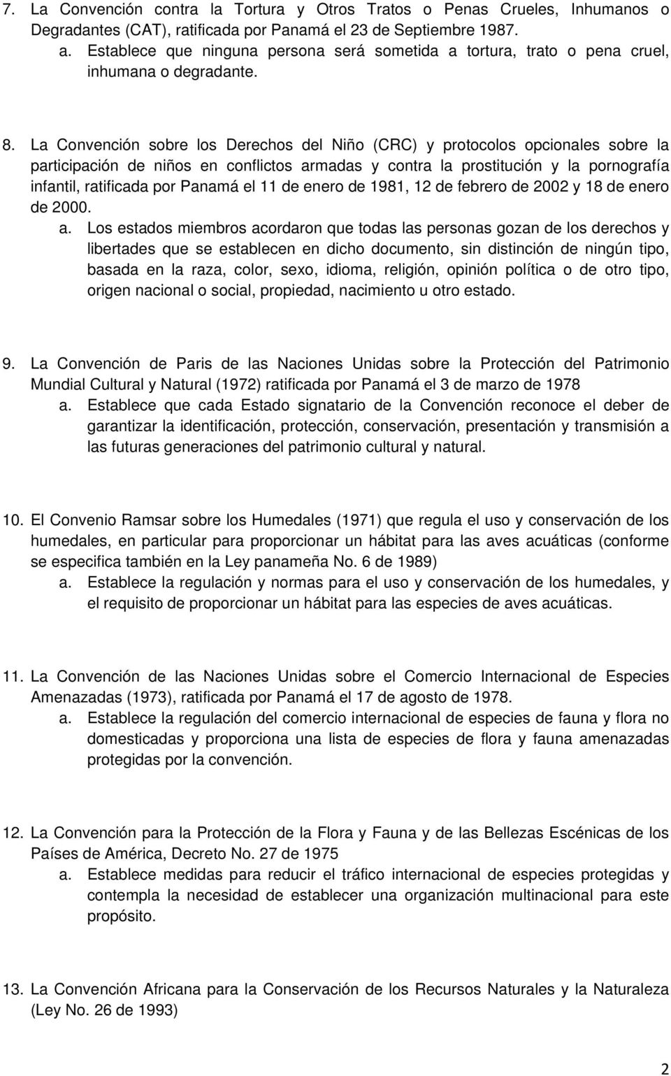 La Convención sobre los Derechos del Niño (CRC) y protocolos opcionales sobre la participación de niños en conflictos armadas y contra la prostitución y la pornografía infantil, ratificada por Panamá