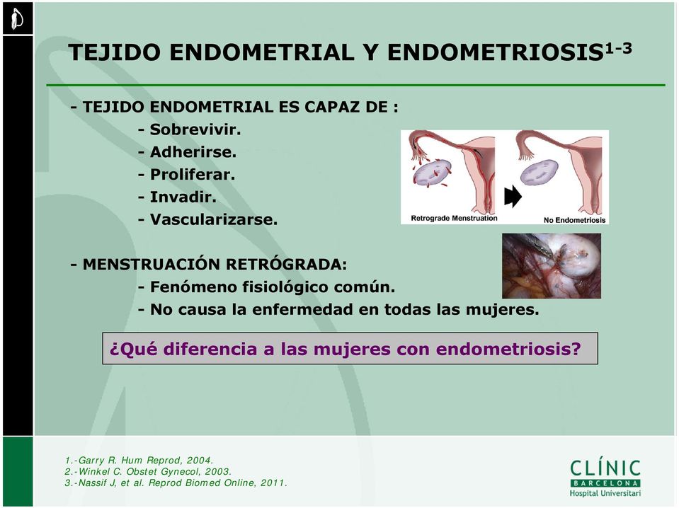 - No causa la enfermedad en todas las mujeres. Qué diferencia a las mujeres con endometriosis? 1.