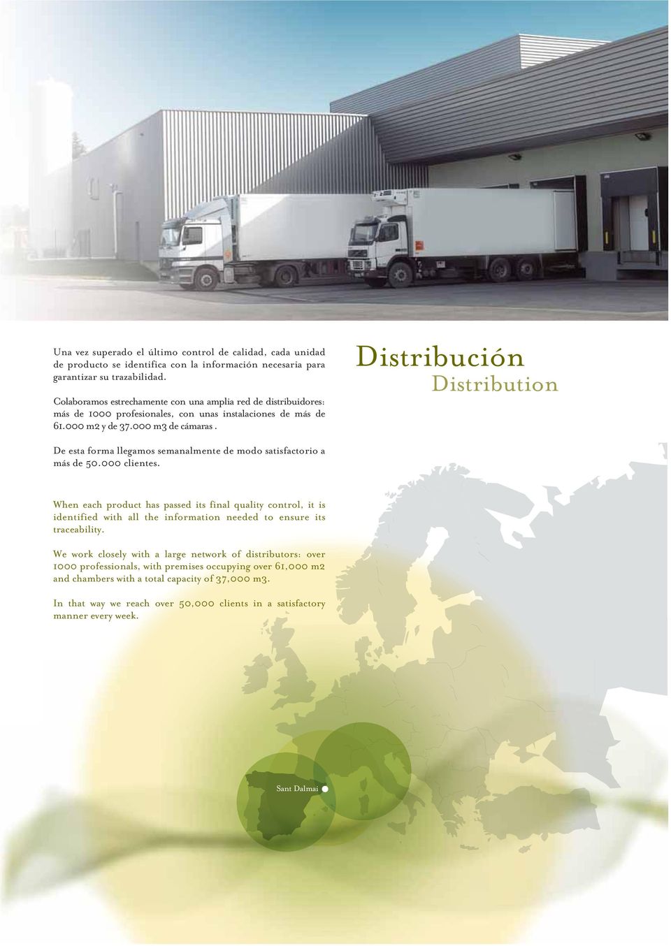 Distribución Distribution De esta forma llegamos semanalmente de modo satisfactorio a más de 50.000 clientes.