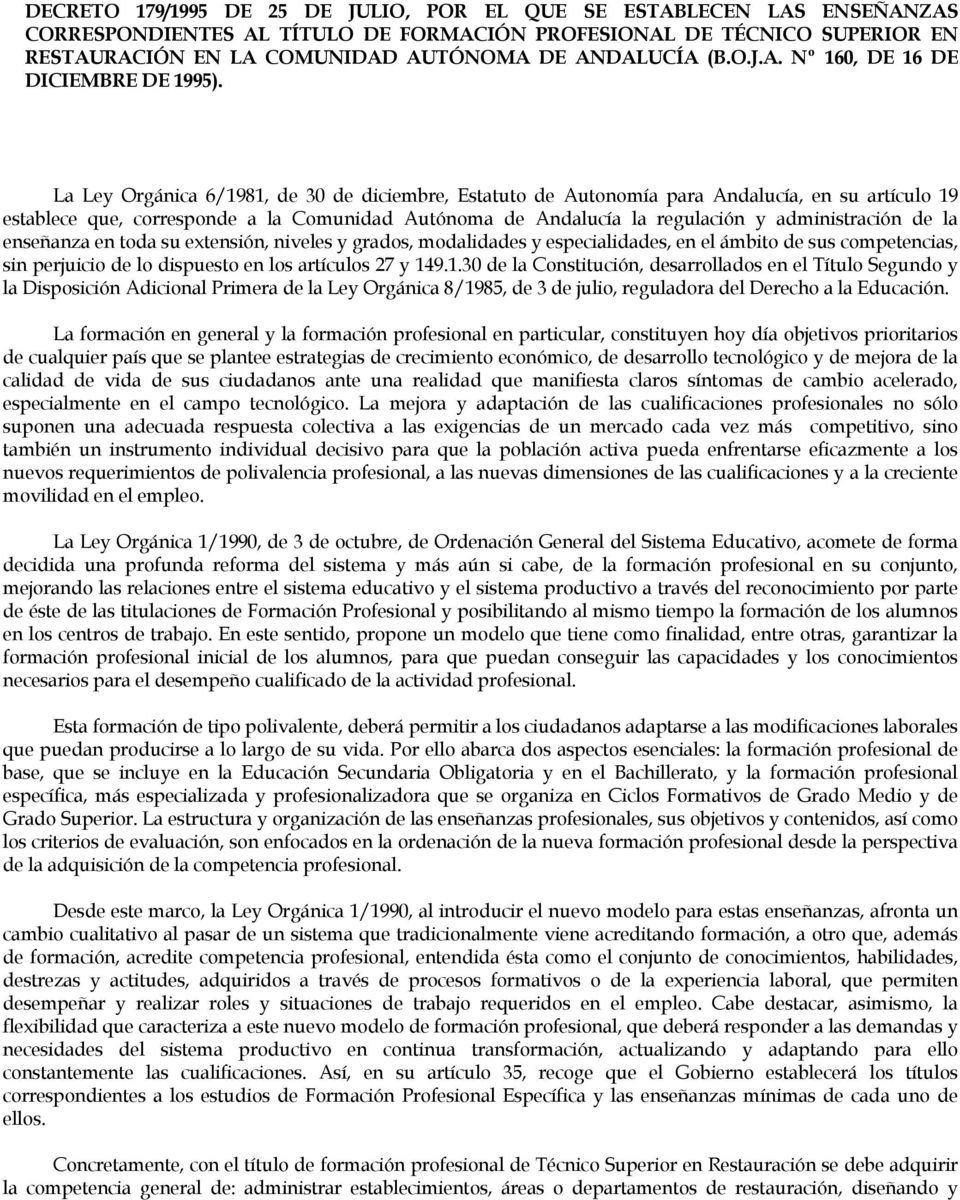 La Ley Orgánica 6/1981, de 30 de diciembre, Estatuto de Autonomía para Andalucía, en su artículo 19 establece que, corresponde a la Comunidad Autónoma de Andalucía la regulación y administración de