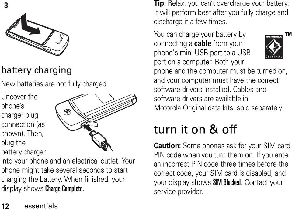 It will perform best after you fully charge and discharge it a few times. You can charge your battery by connecting a cable from your phone's mini-usb port to a USB port on a computer.