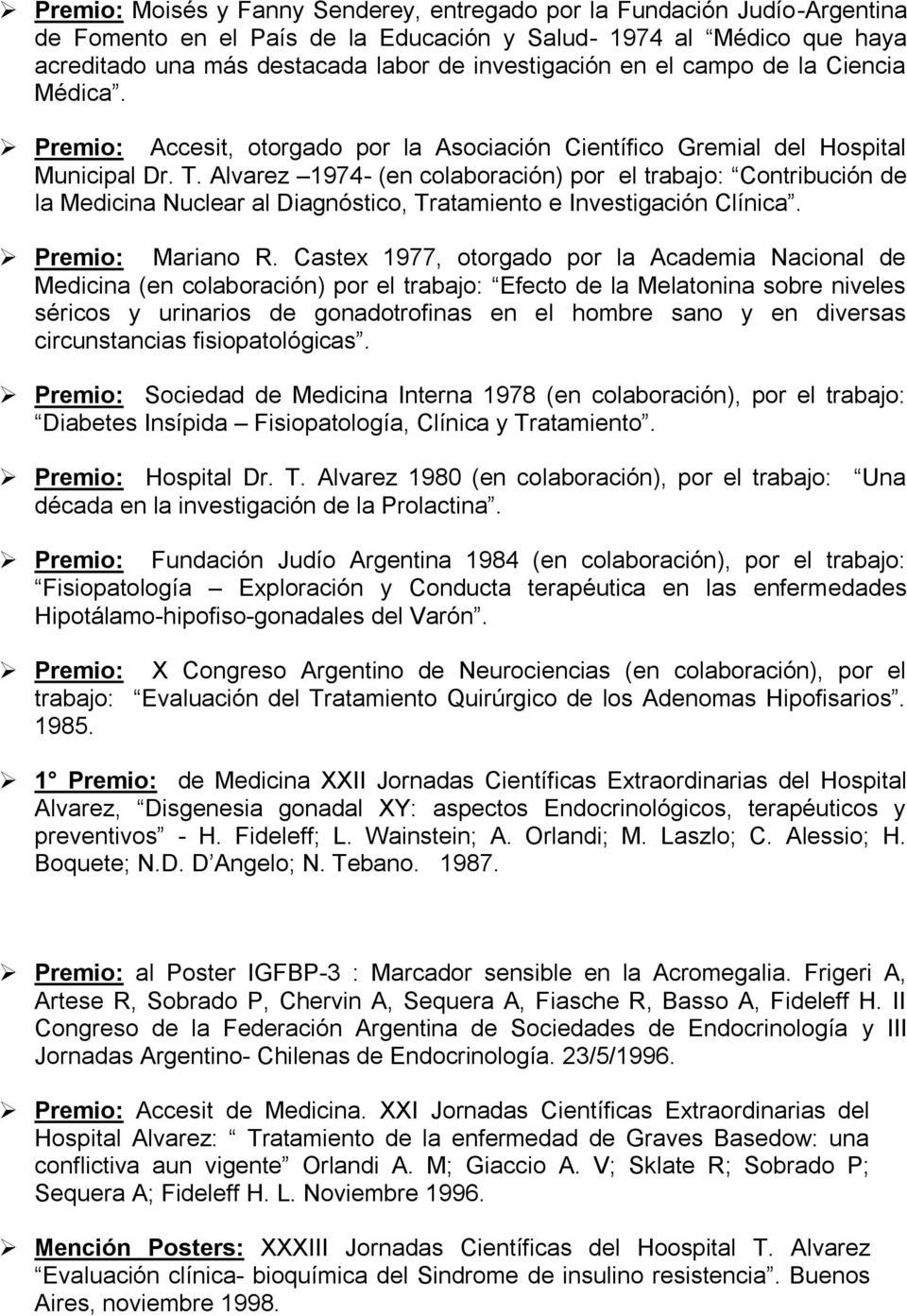 Alvarez 1974- (en colaboración) por el trabajo: Contribución de la Medicina Nuclear al Diagnóstico, Tratamiento e Investigación Clínica. Premio: Mariano R.