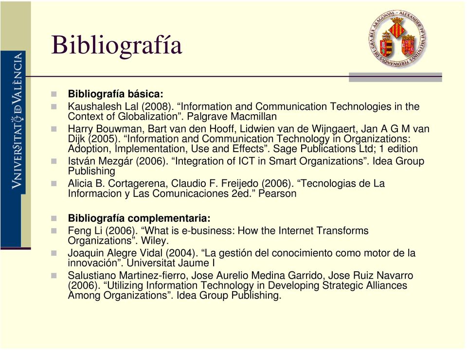 Information and Communication Technology in Organizations: Adoption, Implementation, Use and Effects. Sage Publications Ltd; 1 edition István Mezgár (2006). Integration of ICT in Smart Organizations.