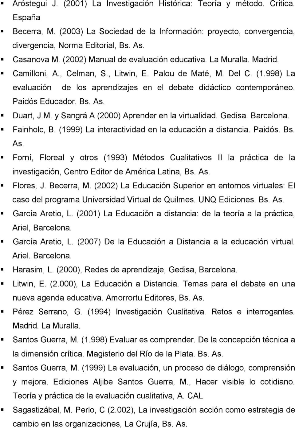 998) La evaluación de los aprendizajes en el debate didáctico contemporáneo. Paidós Educador. Bs. As. Duart, J.M. y Sangrá A (2000) Aprender en la virtualidad. Gedisa. Barcelona. Fainholc, B.