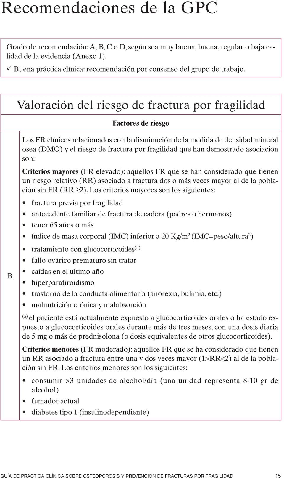 Valoración del riesgo de fractura por fragilidad Factores de riesgo Los FR clínicos relacionados con la disminución de la medida de densidad mineral ósea (DMO) y el riesgo de fractura por fragilidad