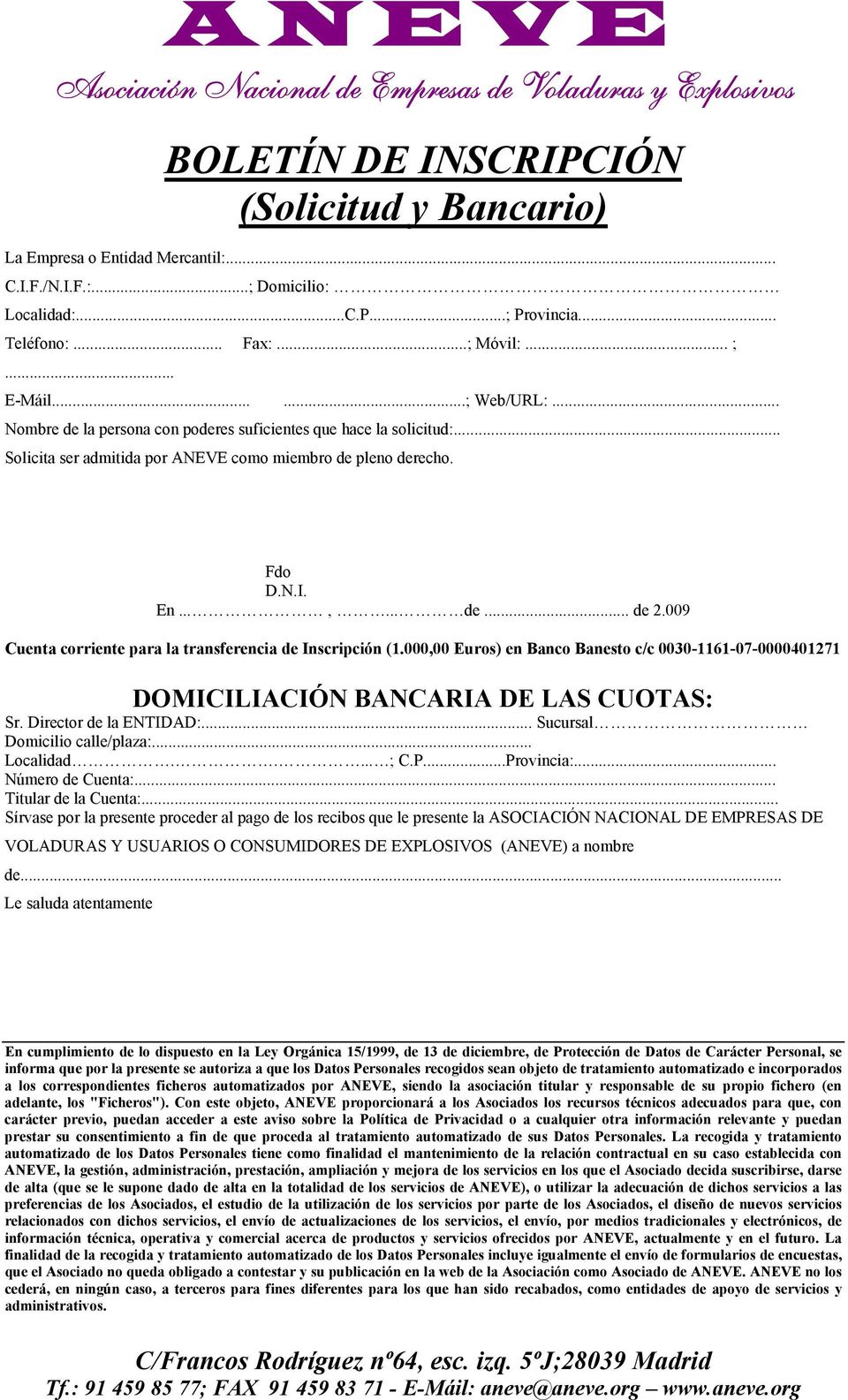 009 Cuenta corriente para la transferencia de Inscripción (1.000,00 Euros) en Banco Banesto c/c 0030-1161-07-0000401271 DOMICILIACIÓN BANCARIA DE LAS CUOTAS: Sr. Director de la ENTIDAD:.