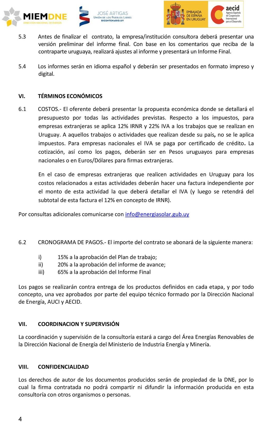 4 Los informes serán en idioma español y deberán ser presentados en formato impreso y digital. VI. TÉRMINOS ECONÓMICOS 6.1 COSTOS.