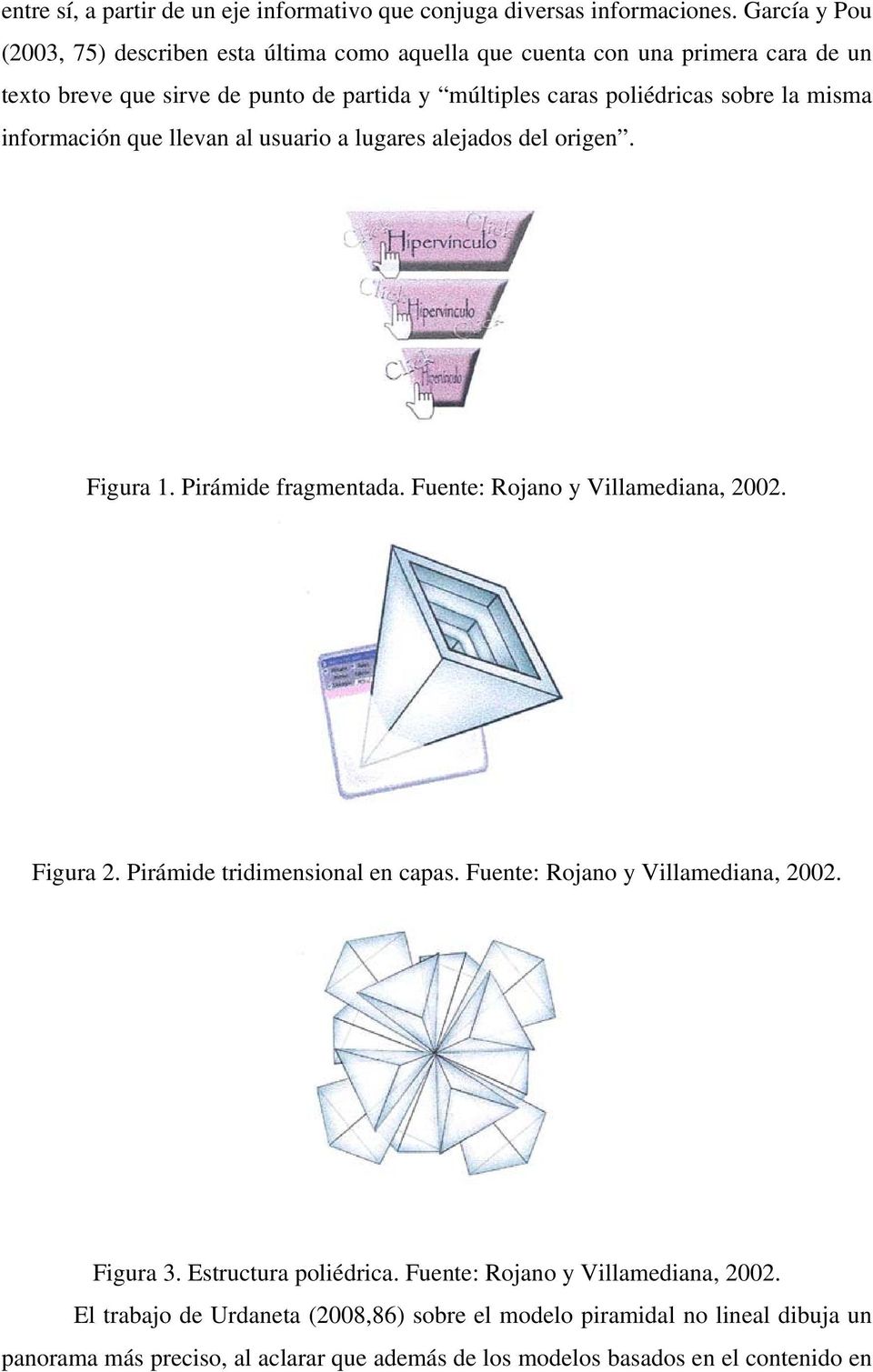 misma información que llevan al usuario a lugares alejados del origen. Figura 1. Pirámide fragmentada. Fuente: Rojano y Villamediana, 2002. Figura 2.