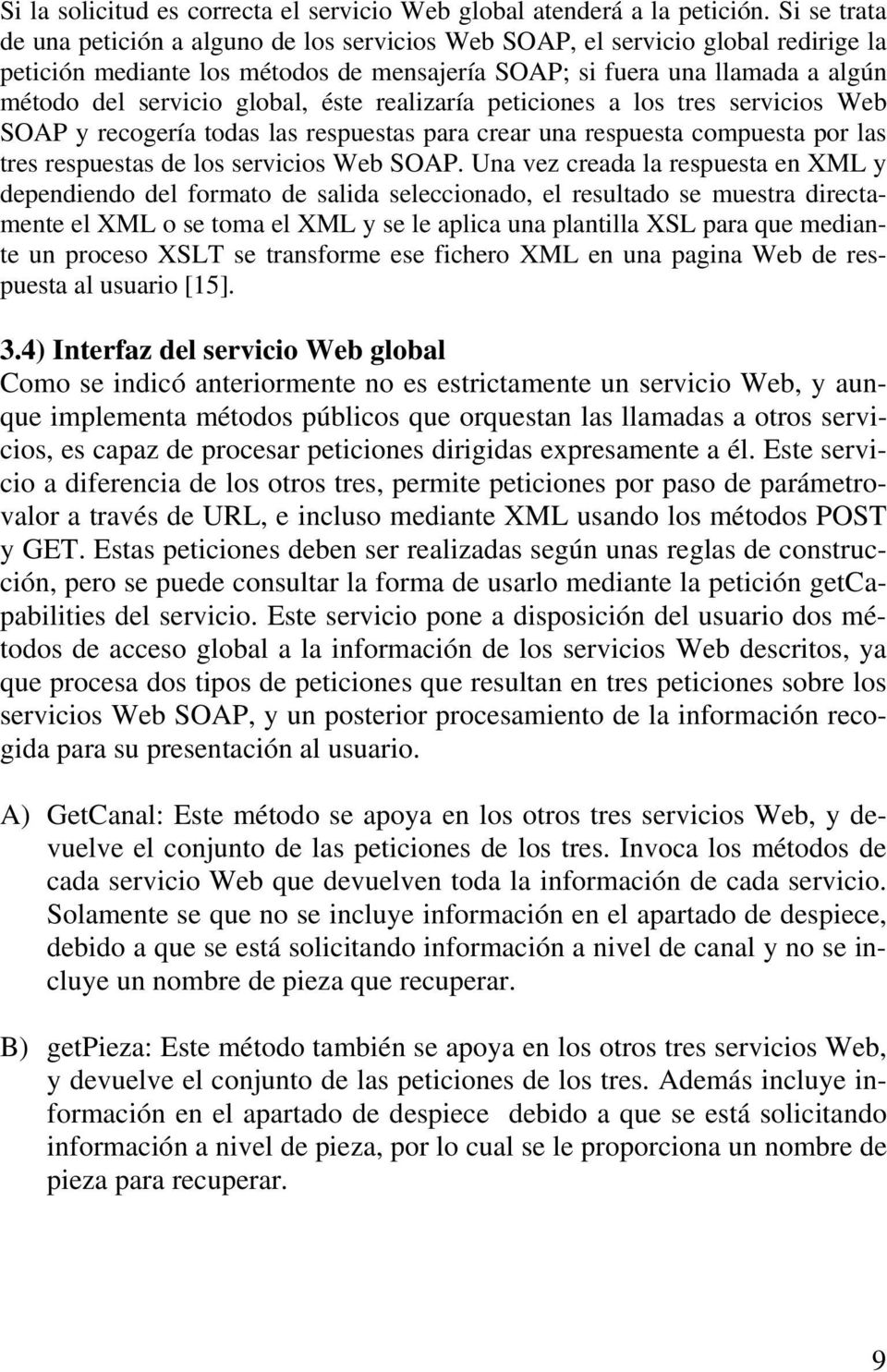 global, éste realizaría peticiones a los tres servicios Web SOAP y recogería todas las respuestas para crear una respuesta compuesta por las tres respuestas de los servicios Web SOAP.