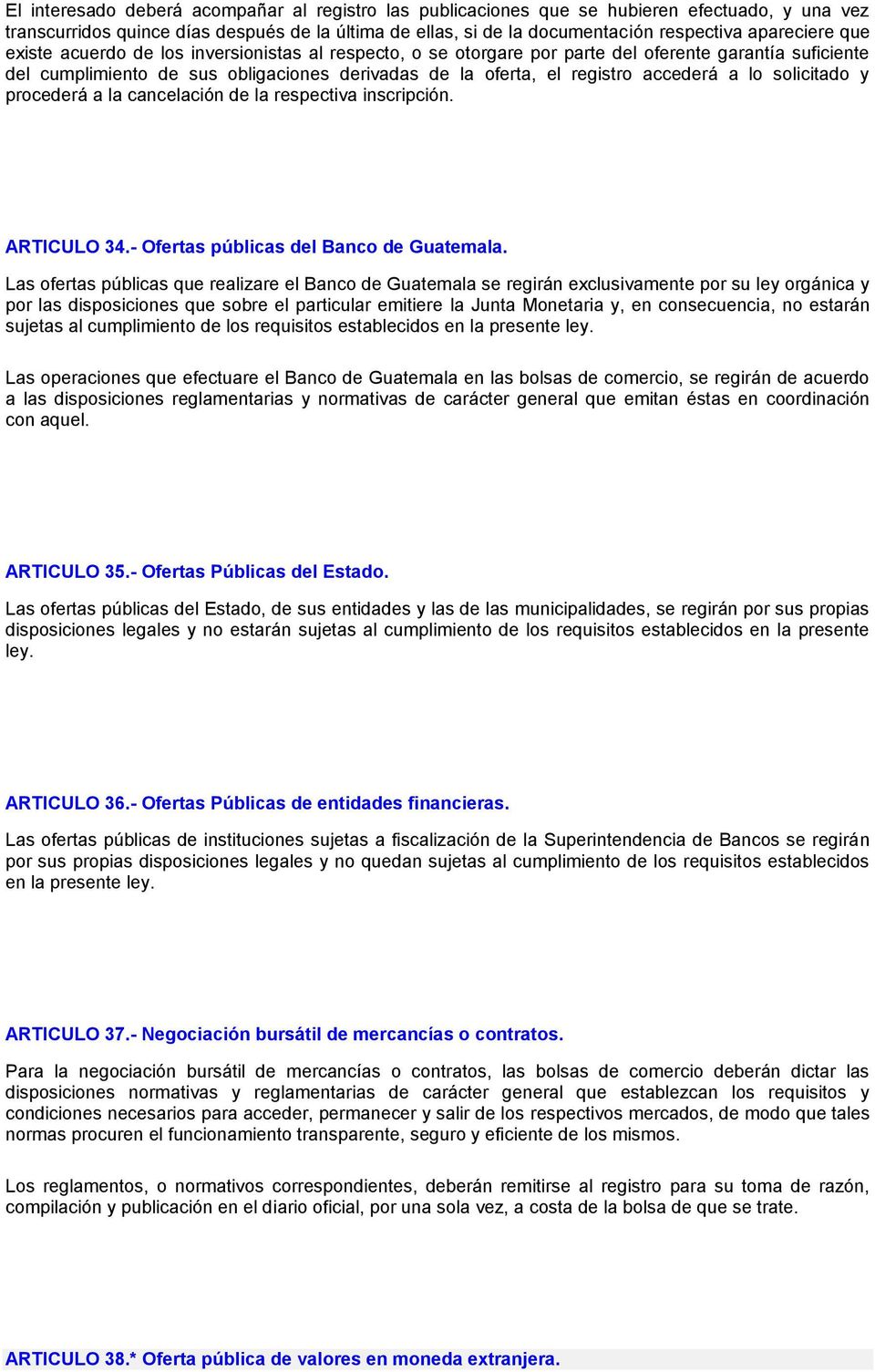 solicitado y procederá a la cancelación de la respectiva inscripción. ARTICULO 34.- Ofertas públicas del Banco de Guatemala.