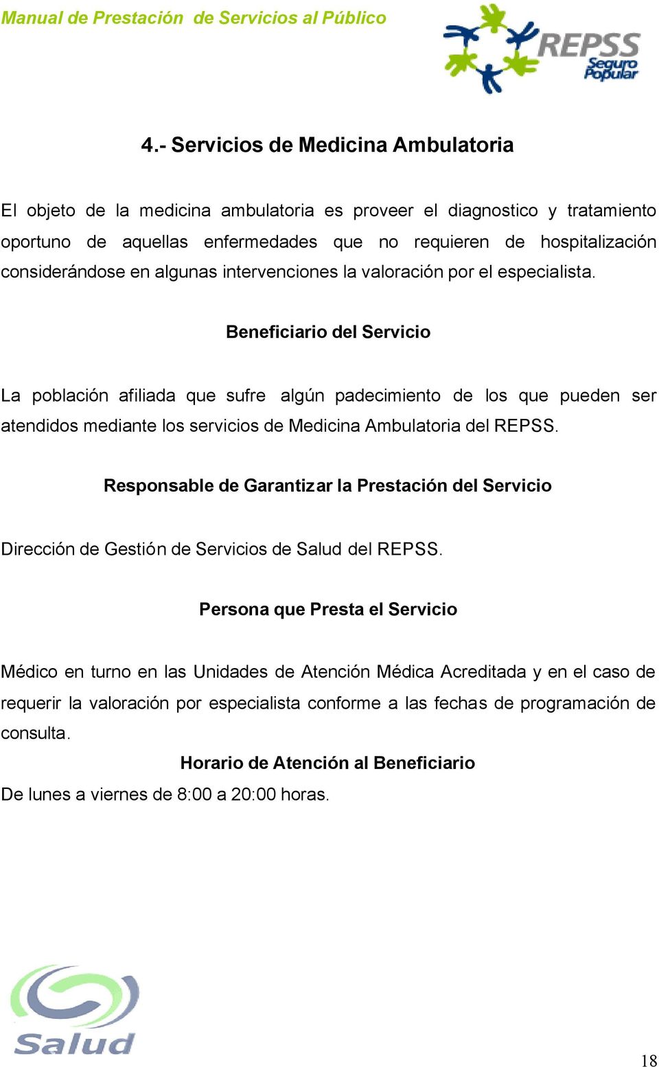 Beneficiario del Servicio La población afiliada que sufre algún padecimiento de los que pueden ser atendidos mediante los servicios de Medicina Ambulatoria del REPSS.