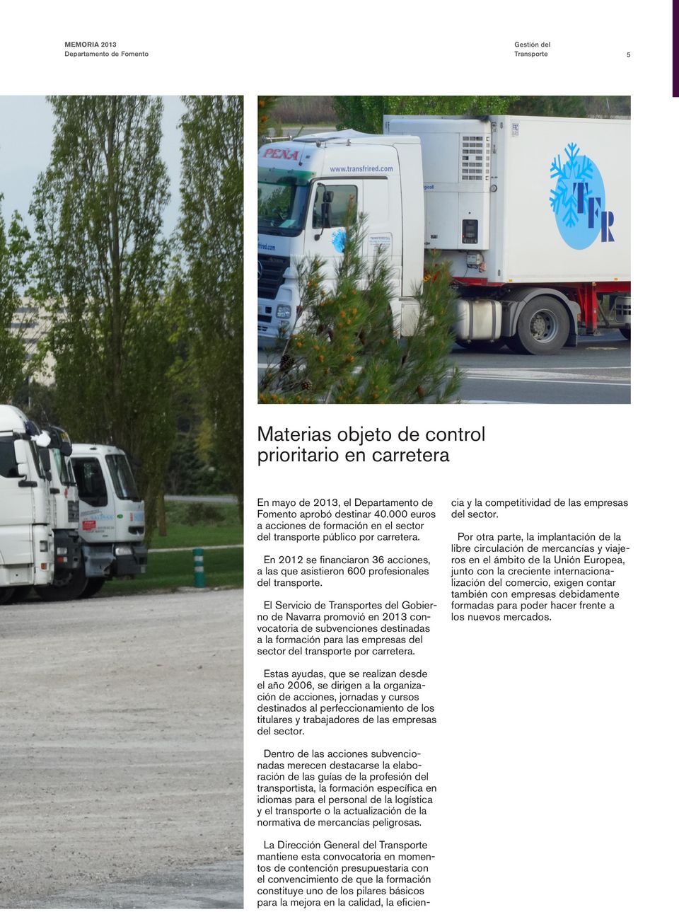 El Servicio de Transportes del Gobierno de Navarra promovió en 2013 convocatoria de subvenciones destinadas a la formación para las empresas del sector del transporte por carretera.