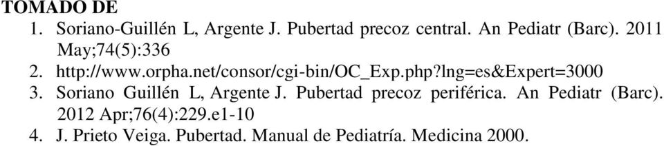 lng=es&expert=3000 3. Soriano Guillén L, Argente J. Pubertad precoz periférica.