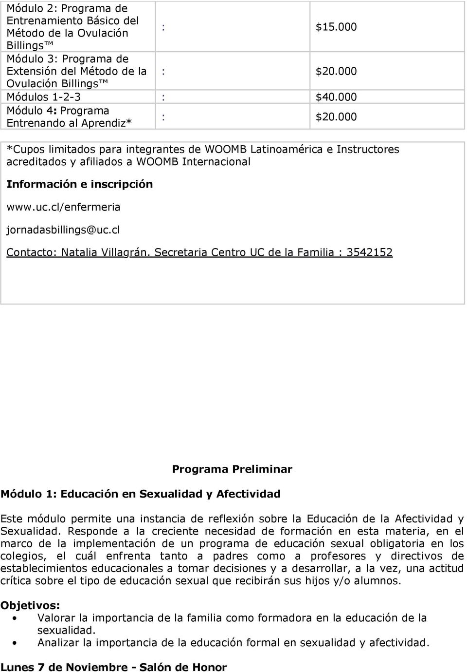 000 *Cupos limitados para integrantes de WOOMB Latinoamérica e Instructores acreditados y afiliados a WOOMB Internacional Información e inscripción www.uc.cl/enfermeria jornadasbillings@uc.