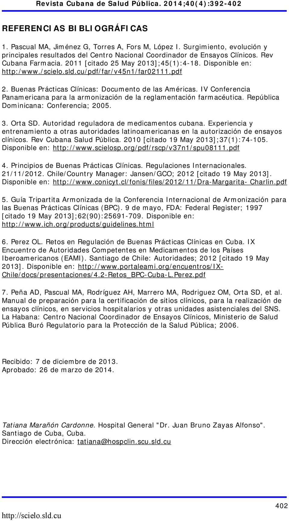 IV Conferencia Panamericana para la armonización de la reglamentación farmacéutica. República Dominicana: Conferencia; 2005. 3. Orta SD. Autoridad reguladora de medicamentos cubana.
