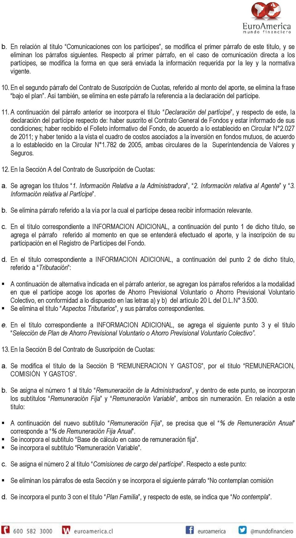 En el segundo párrafo del Contrato de Suscripción de Cuotas, referido al monto del aporte, se elimina la frase bajo el plan.