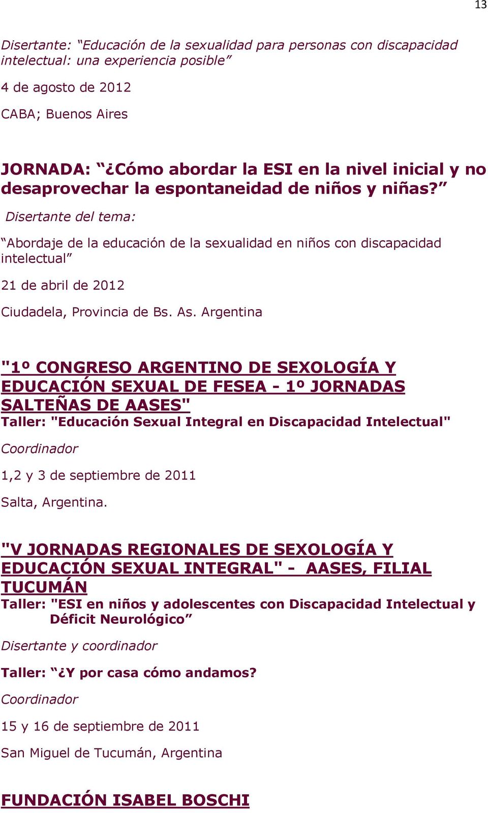 As. Argentina "1º CONGRESO ARGENTINO DE SEXOLOGÍA Y EDUCACIÓN SEXUAL DE FESEA - 1º JORNADAS SALTEÑAS DE AASES" Taller: "Educación Sexual Integral en Discapacidad Intelectual" 1,2 y 3 de septiembre de