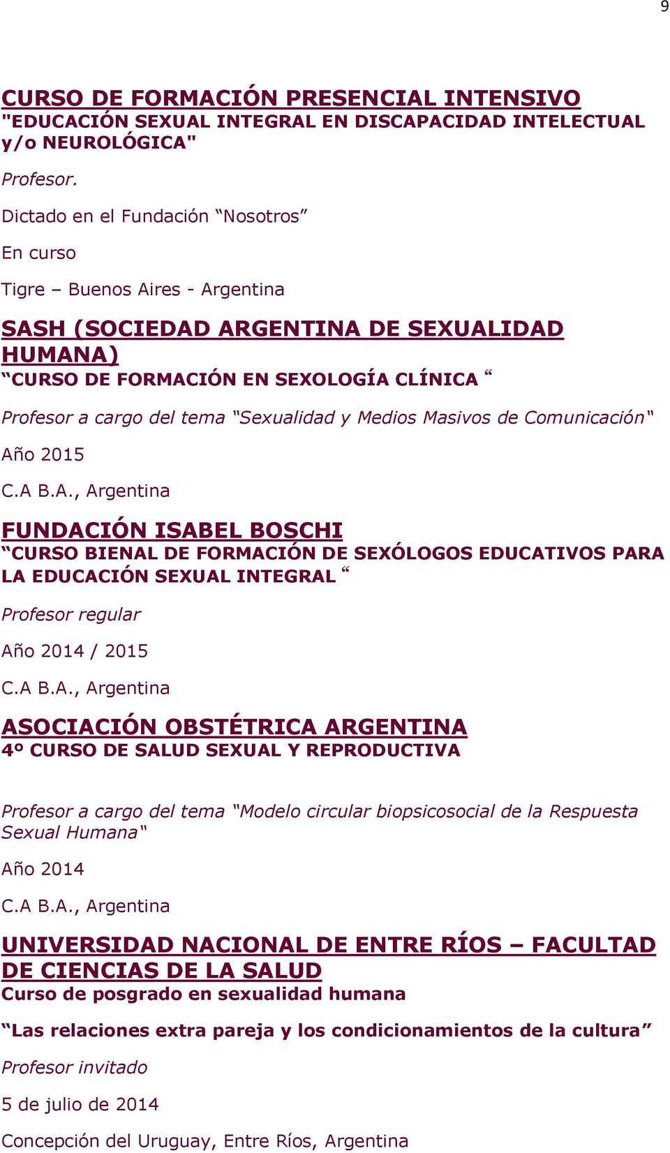 Medios Masivos de Comunicación Año 2015 C.A B.A., Argentina FUNDACIÓN ISABEL BOSCHI CURSO BIENAL DE FORMACIÓN DE SEXÓLOGOS EDUCATIVOS PARA LA EDUCACIÓN SEXUAL INTEGRAL Profesor regular Año 2014 / 2015 C.
