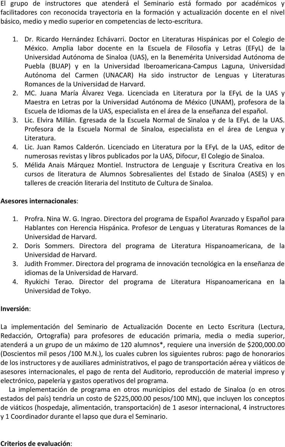 Amplia labor docente en la Escuela de Filosofía y Letras (EFyL) de la Universidad Autónoma de Sinaloa (UAS), en la Benemérita Universidad Autónoma de Puebla (BUAP) y en la Universidad