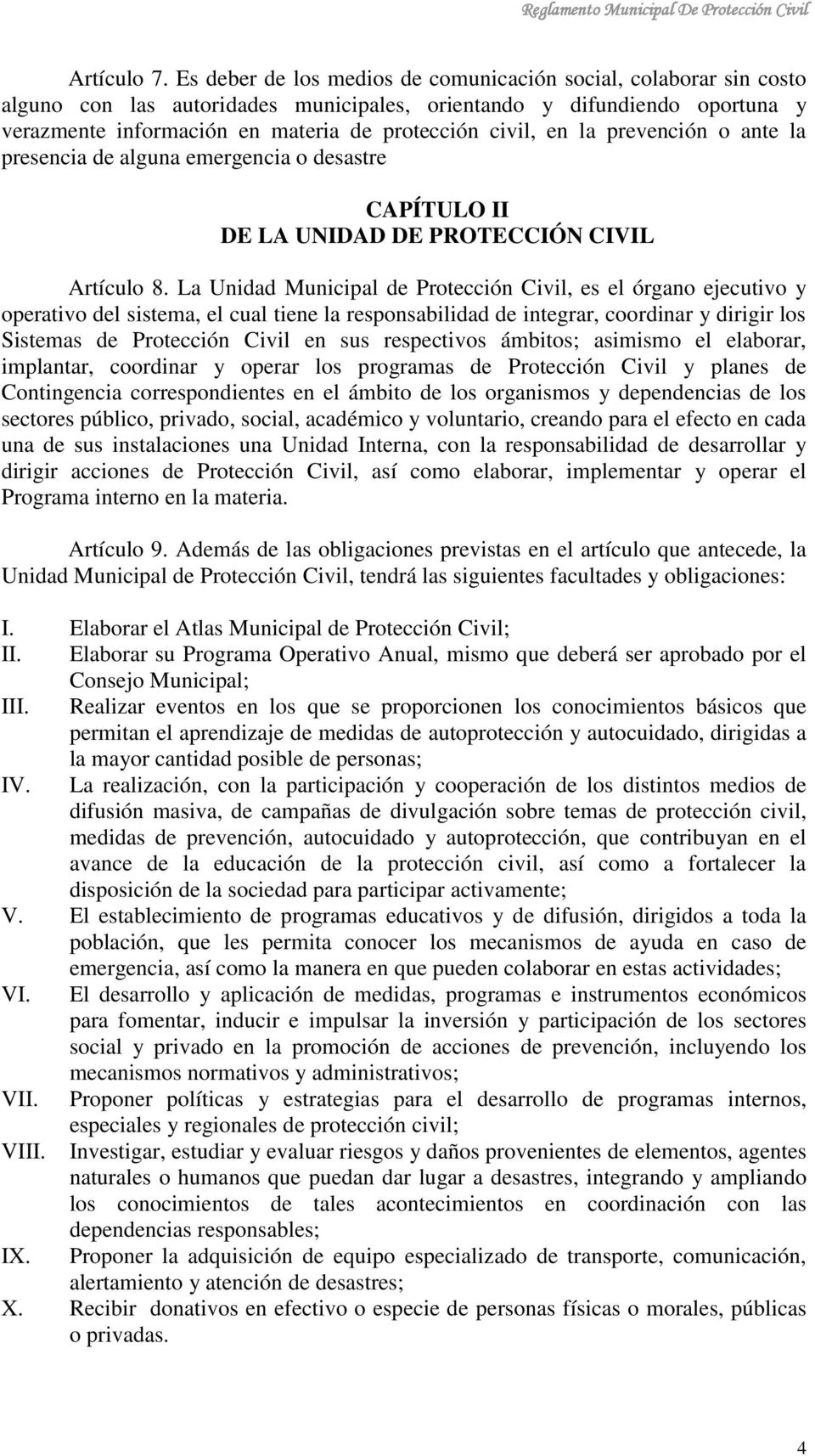 en la prevención o ante la presencia de alguna emergencia o desastre CAPÍTULO II DE LA UNIDAD DE PROTECCIÓN CIVIL Artículo 8.