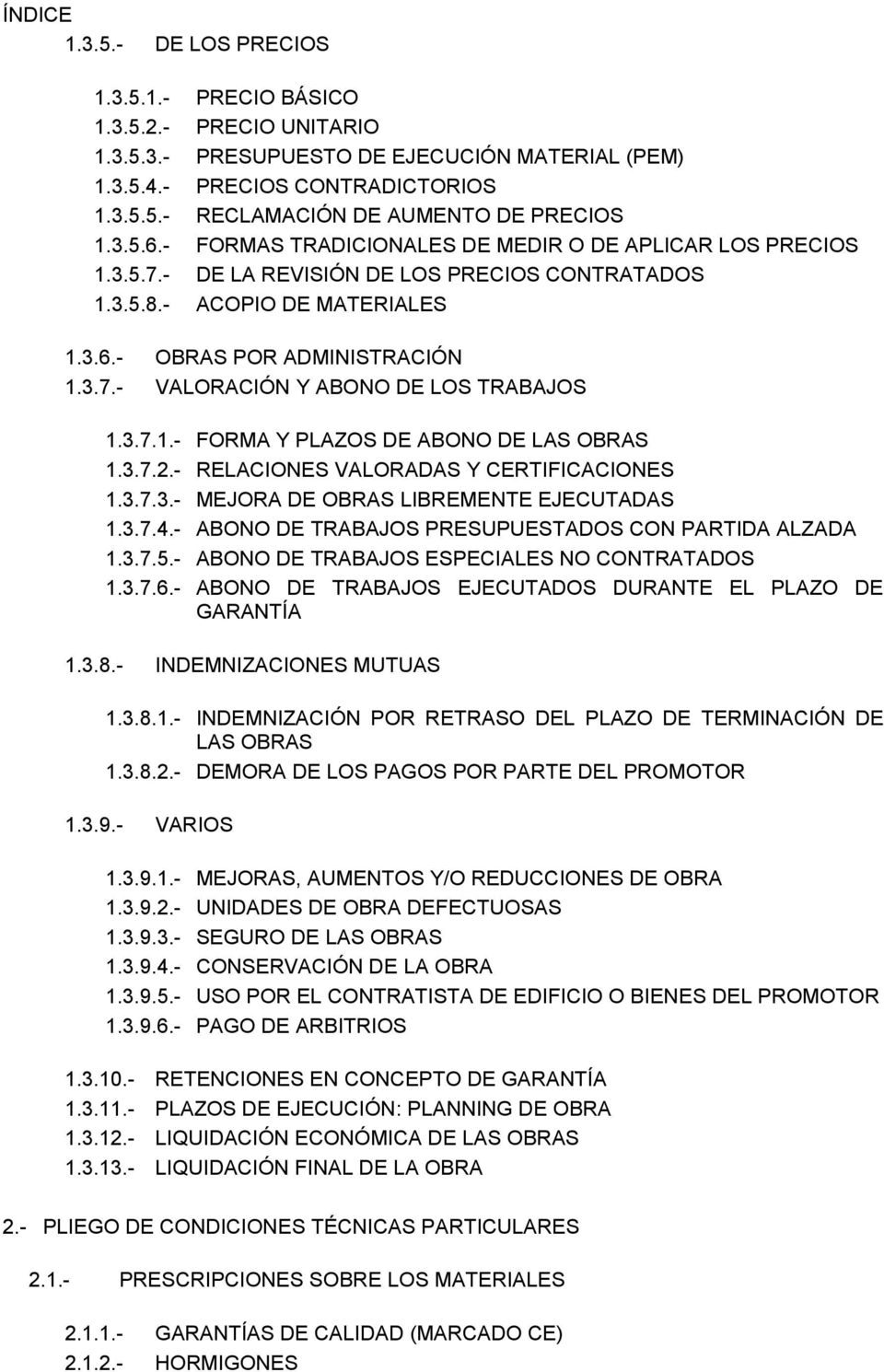 7.1.- FORMA Y PLAZOS DE ABONO DE LAS OBRAS.7.2.- RELACIONES VALORADAS Y CERTIFICACIONES.7.3.- MEJORA DE OBRAS LIBREMENTE EJECUTADAS.7.4.- ABONO DE TRABAJOS PRESUPUESTADOS CON PARTIDA ALZADA.7.5.