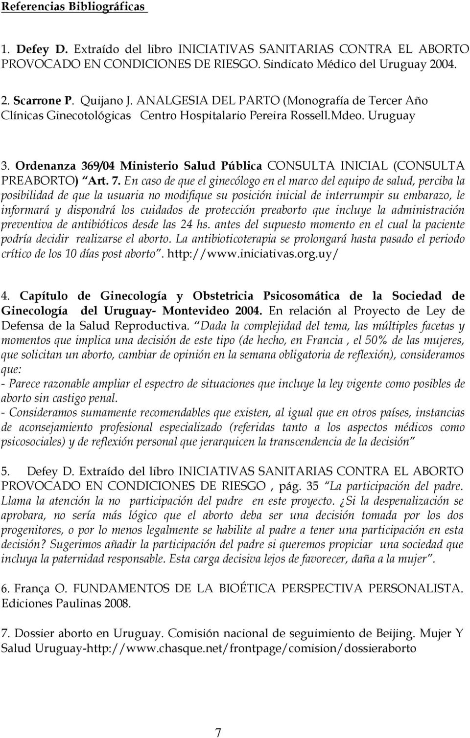Ordenanza 369/04 Ministerio Salud Pública CONSULTA INICIAL (CONSULTA PREABORTO) Art. 7.