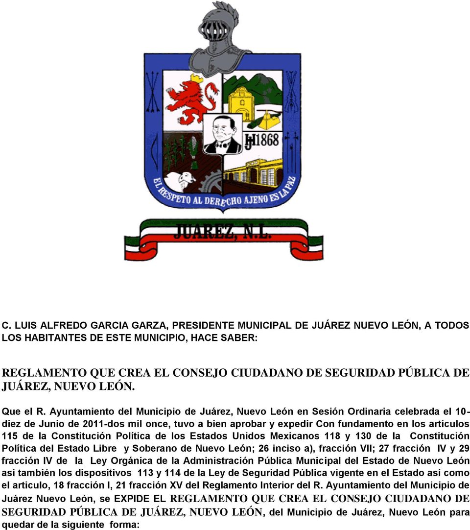 Ayuntamiento del Municipio de Juárez, Nuevo León en Sesión Ordinaria celebrada el 10- diez de Junio de 2011-dos mil once, tuvo a bien aprobar y expedir Con fundamento en los artículos 115 de la