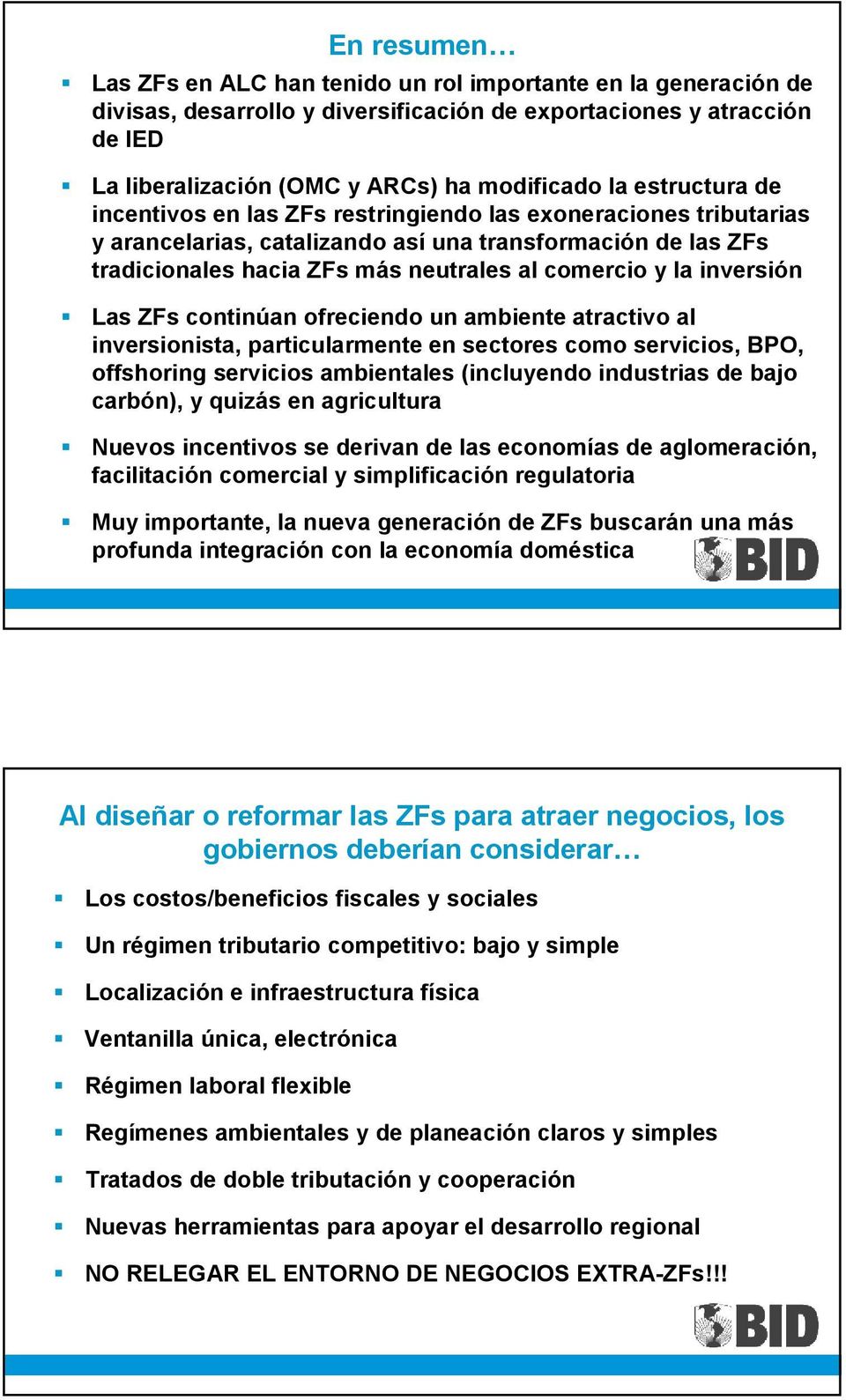 inversión Las ZFs continúan ofreciendo un ambiente atractivo al inversionista, particularmente en sectores como servicios, BPO, offshoring servicios ambientales (incluyendo industrias de bajo
