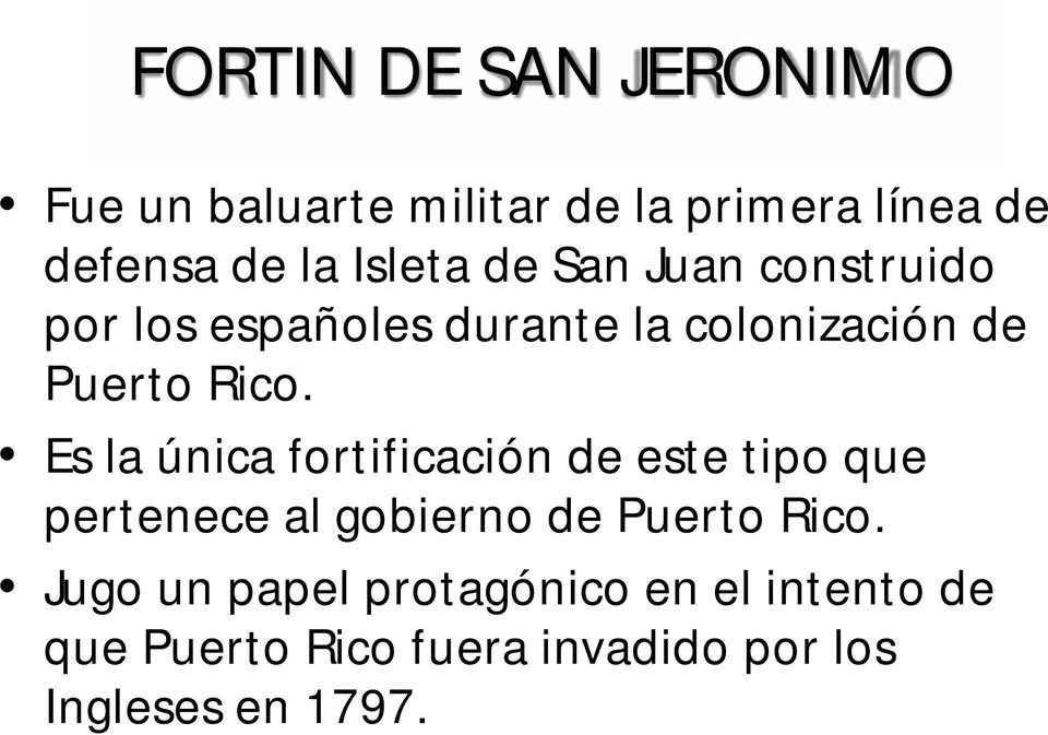 Es la única fortificación de este tipo que pertenece al gobierno de Puerto Rico.