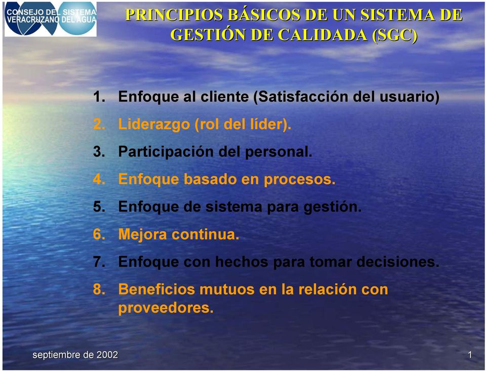 Participación del personal. 4. Enfoque basado en procesos. 5. Enfoque de sistema para gestión.